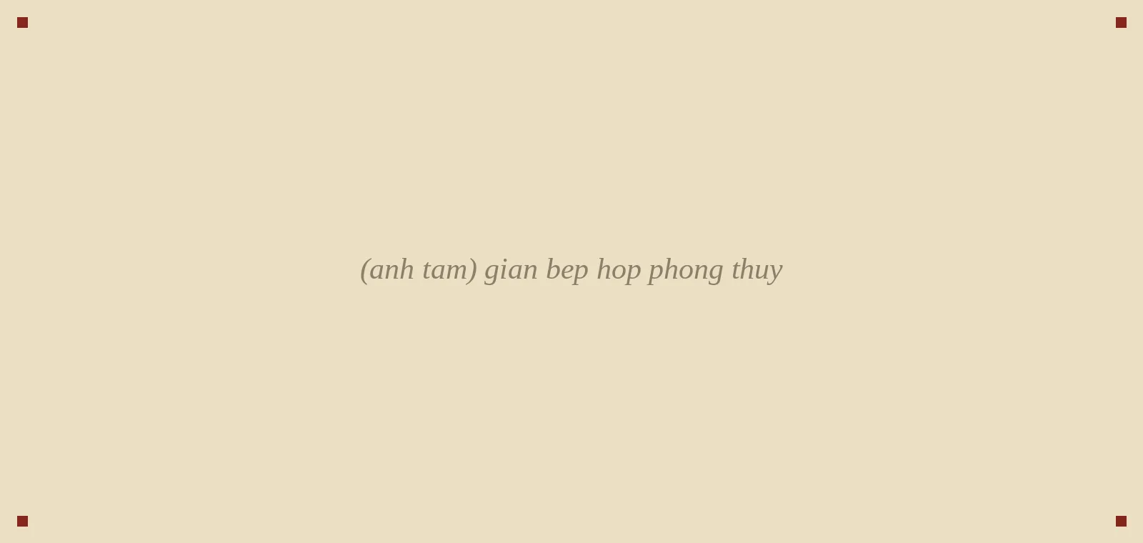 gian bếp hợp phong thủy